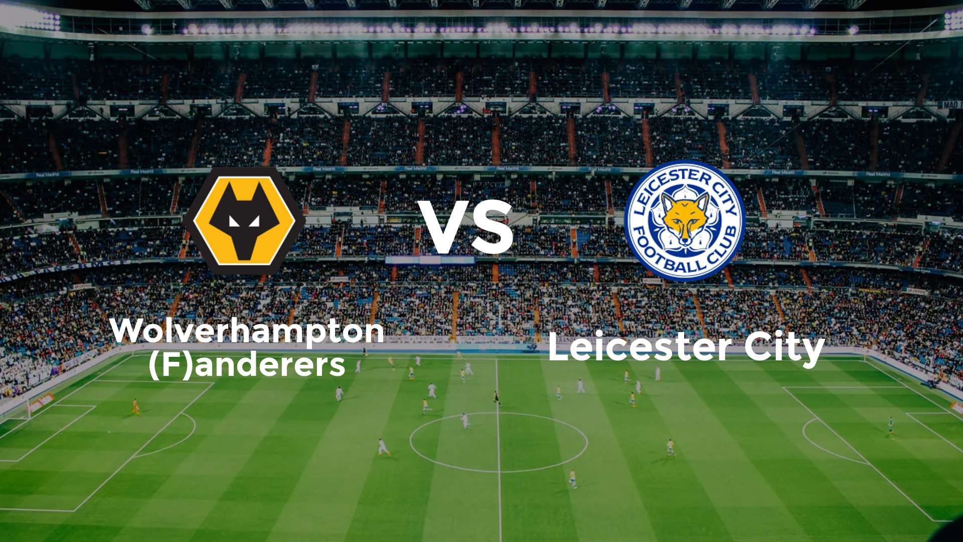 Wolverhampton (F)anderers vs Leicester City