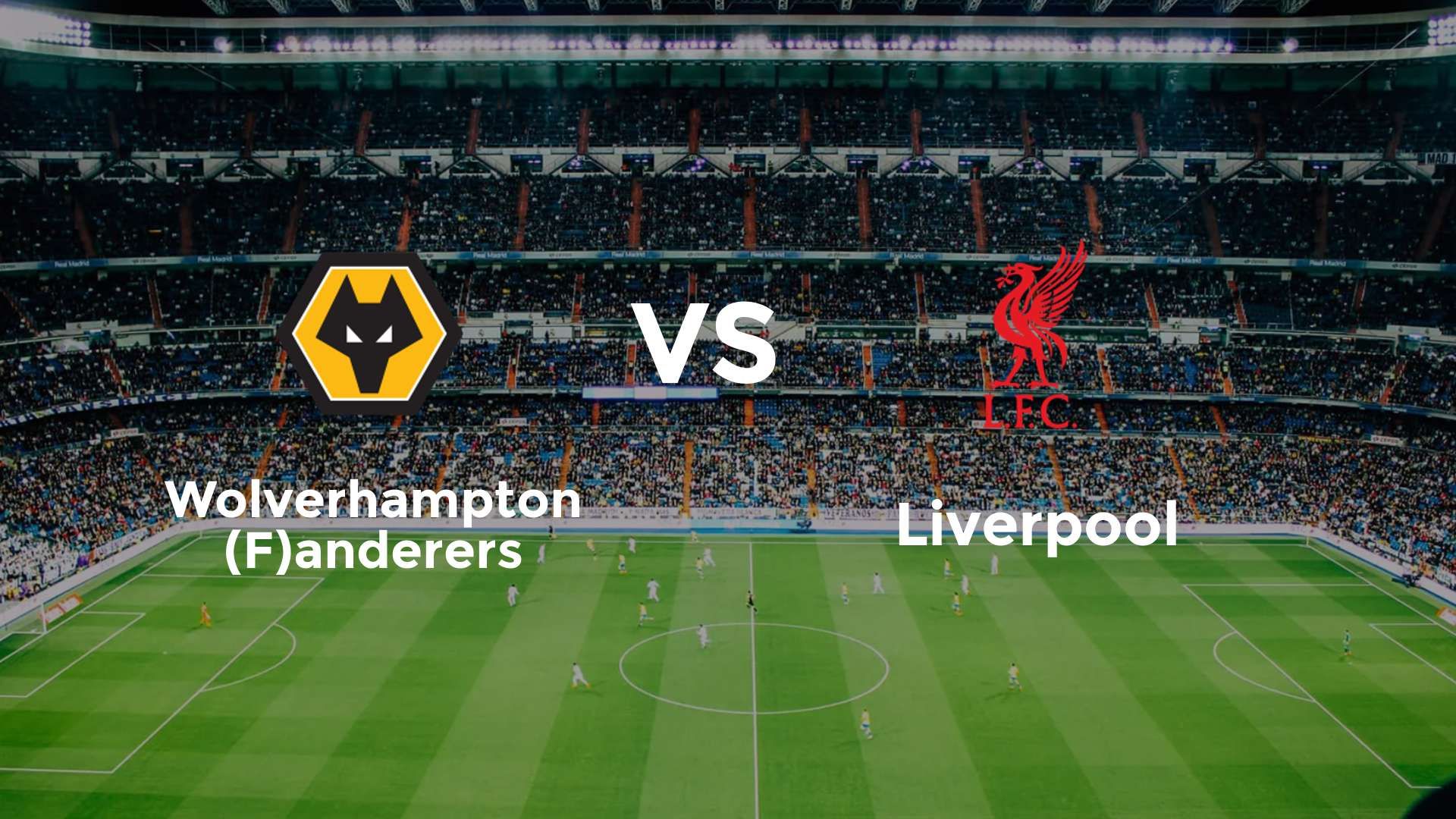 Wolverhampton (F)anderers vs Liverpool