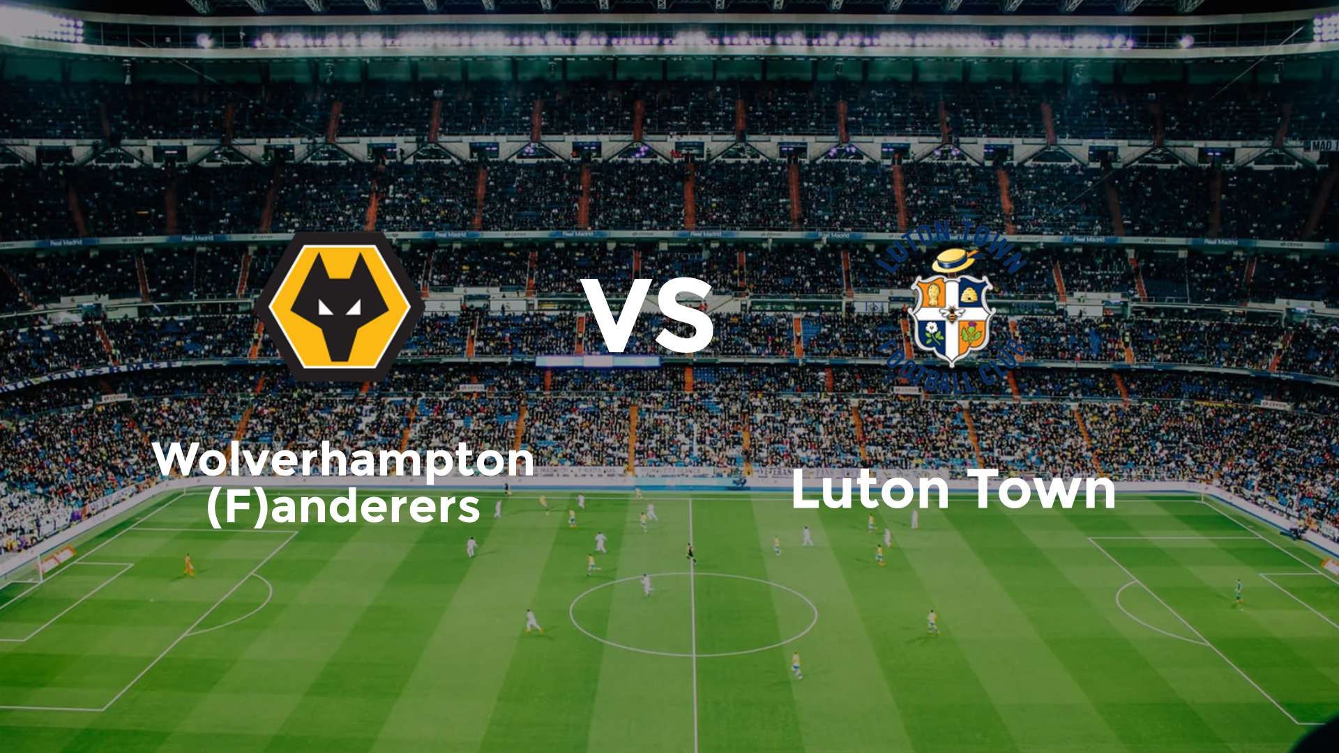 Wolverhampton (F)anderers vs Luton Town