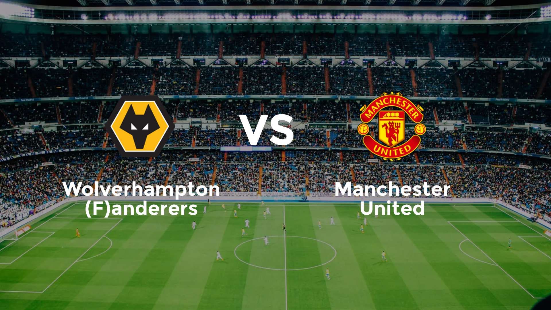 Wolverhampton (F)anderers vs Manchester United