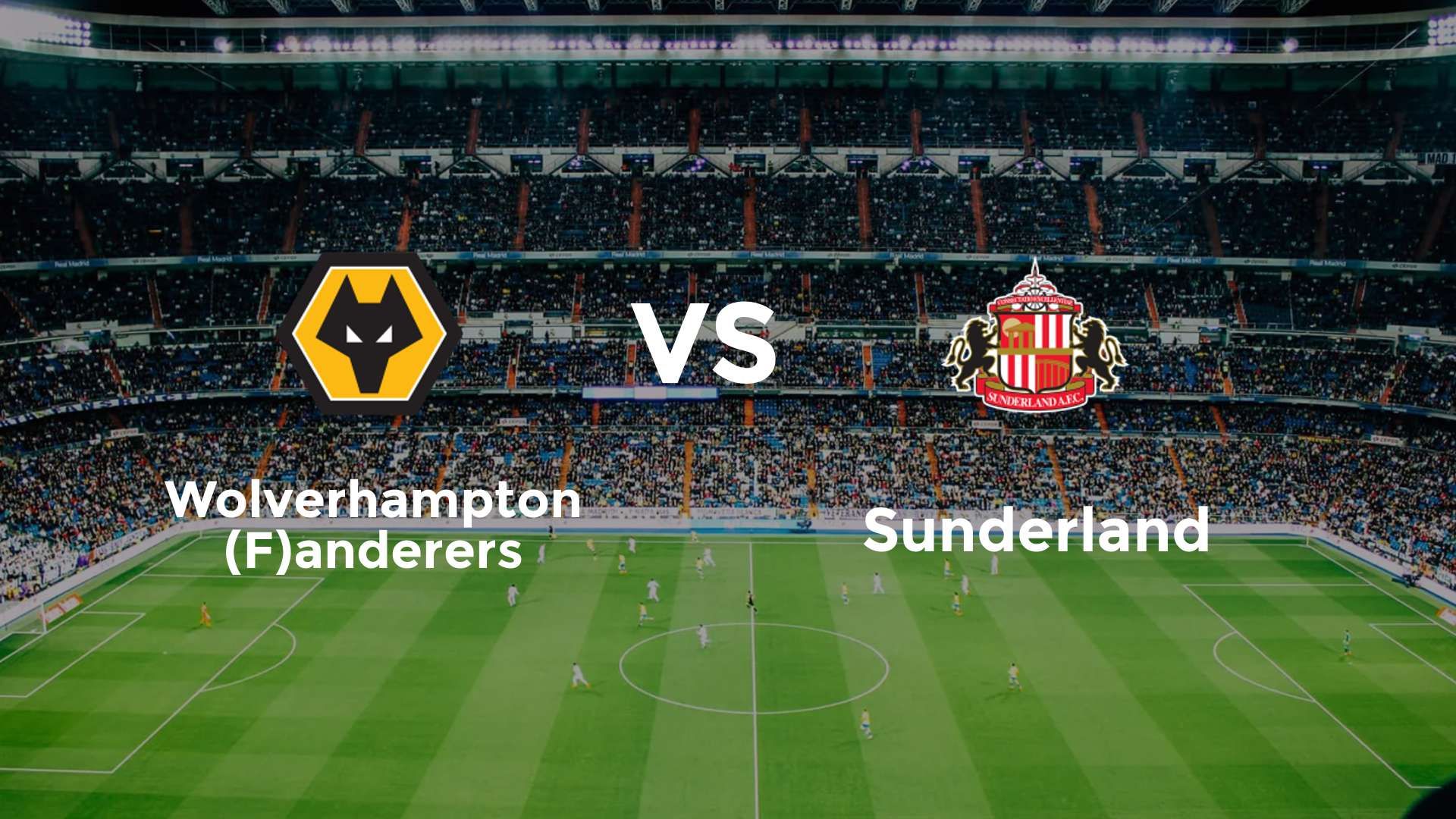 Wolverhampton (F)anderers vs Sunderland