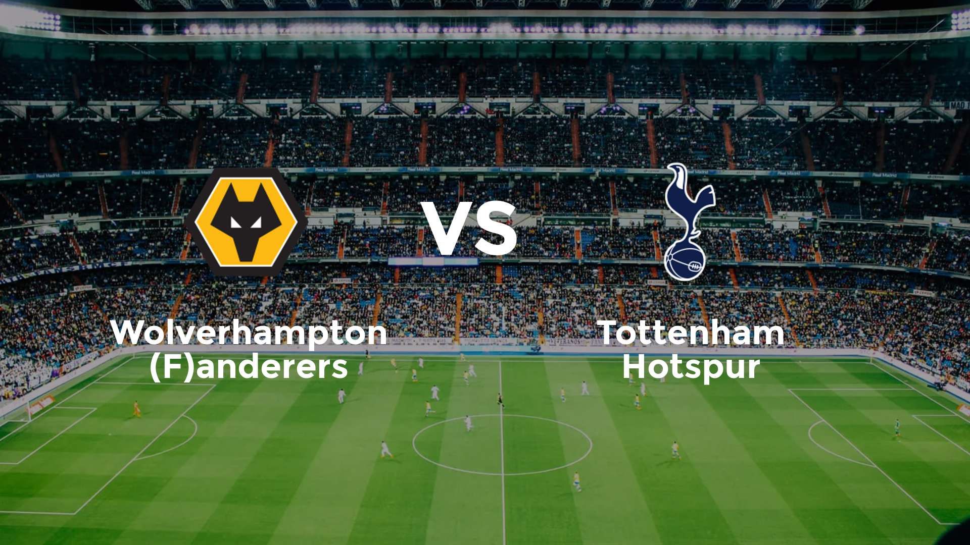 Wolverhampton (F)anderers vs Tottenham Hotspur