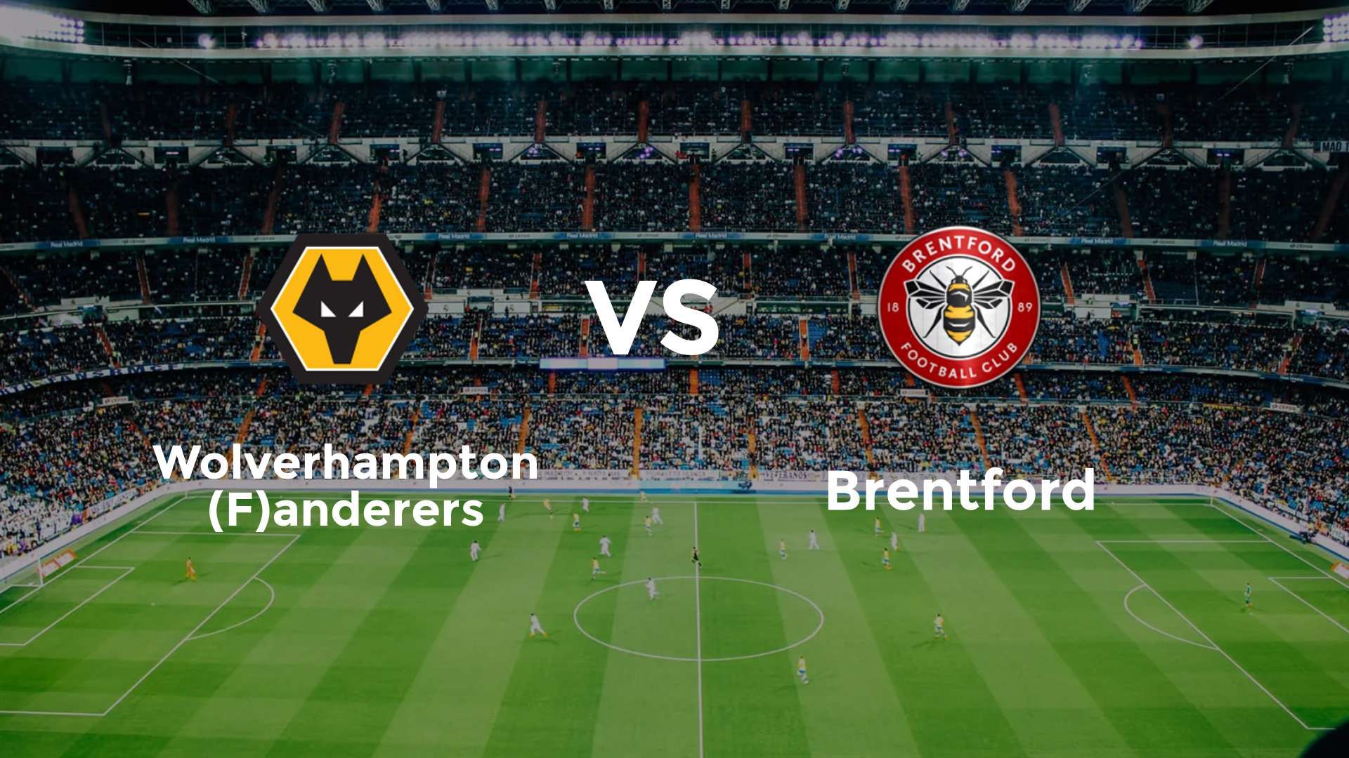 Wolverhampton (F)anderers vs Brentford