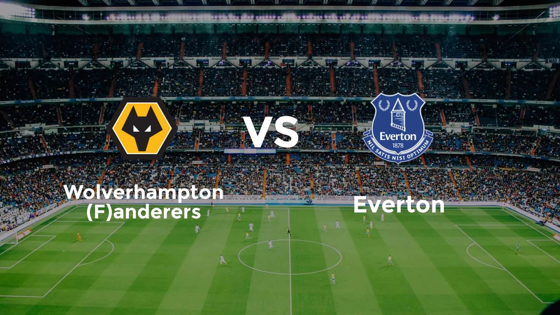 Wolverhampton (F)anderers vs Everton