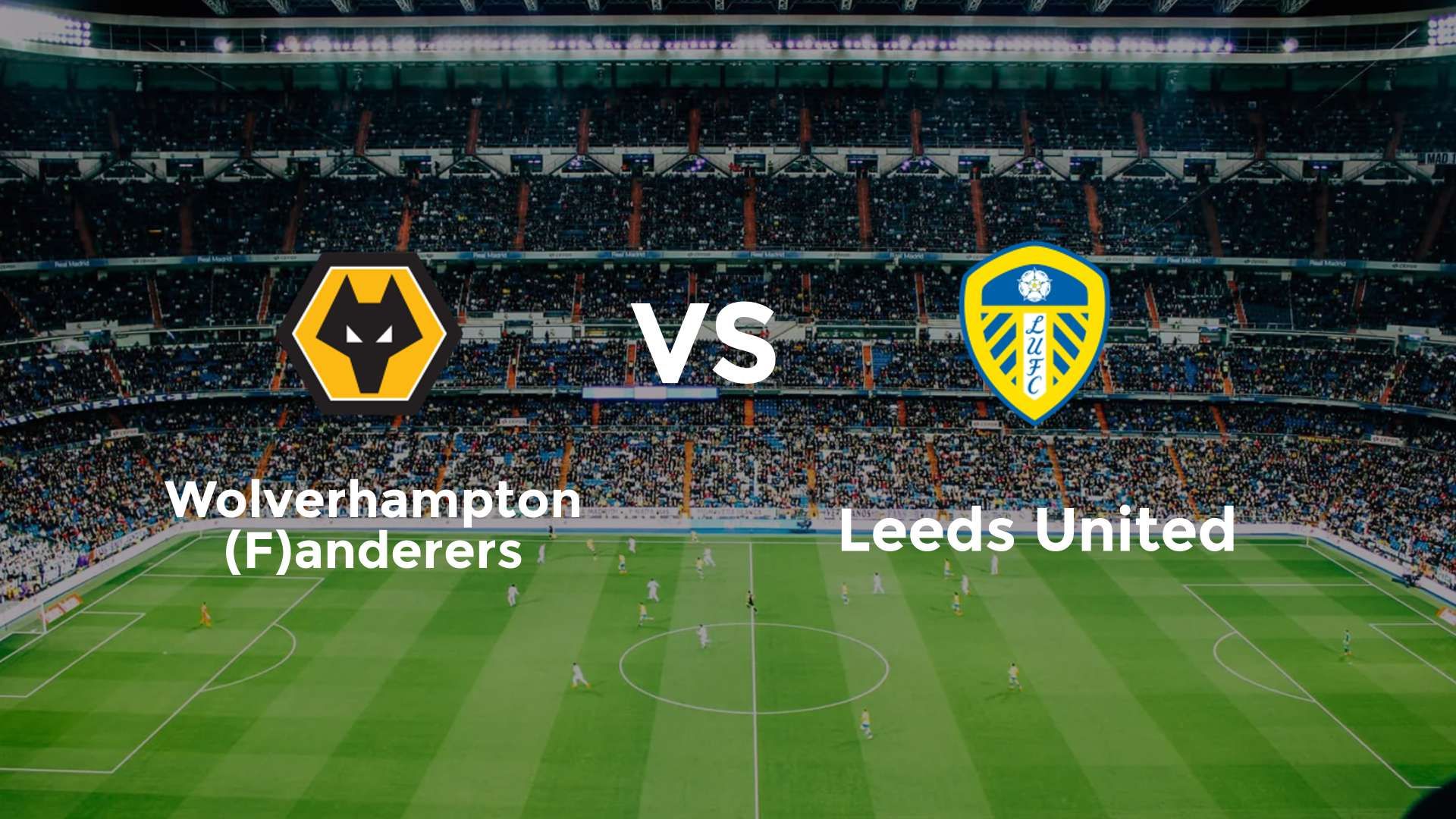 Wolverhampton (F)anderers vs Leeds United