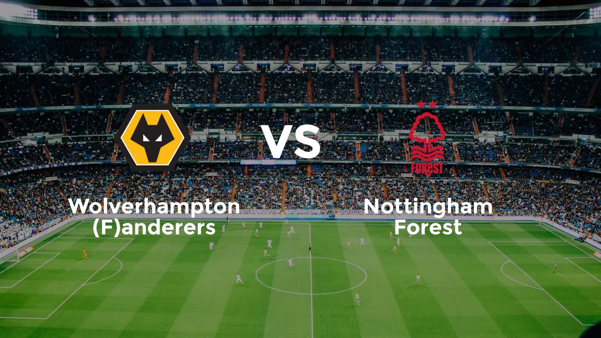 Wolverhampton (F)anderers vs Nottingham Forest