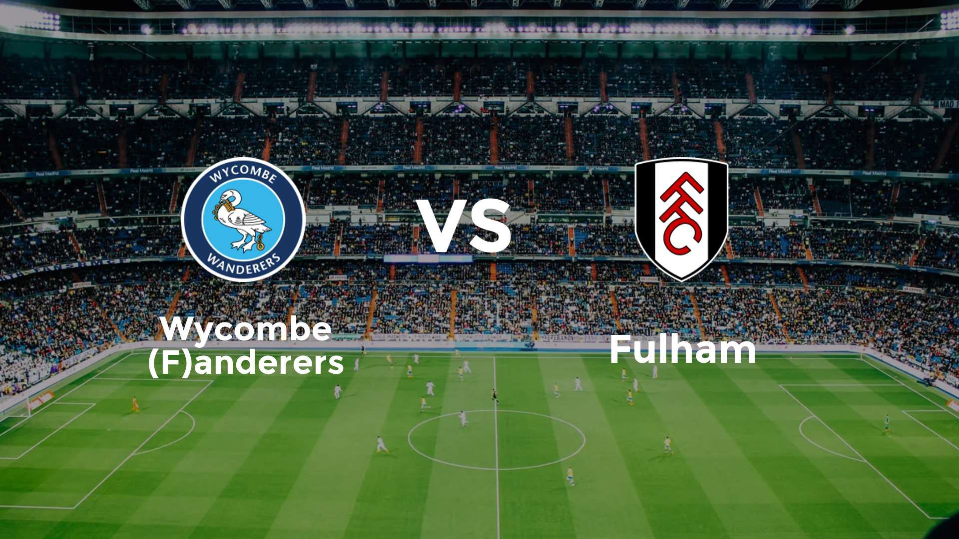 Wycombe (F)anderers vs Fulham