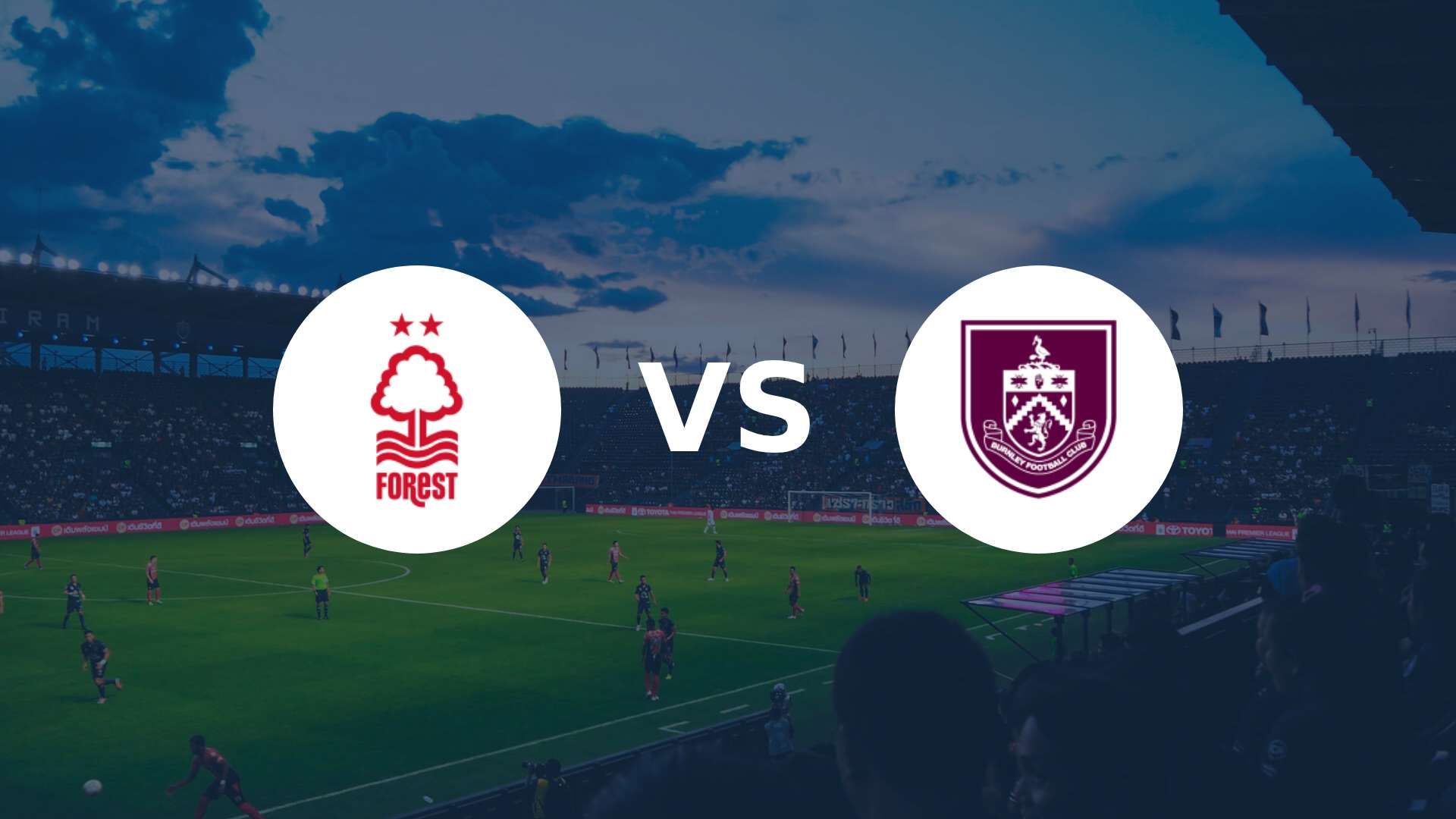 Nottingham Forest et Burnley se jouent gros dans le bas de tableau